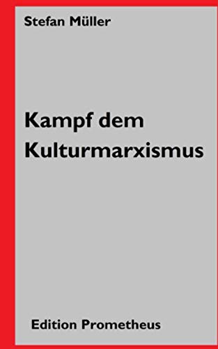 Kampf dem Kulturmarxismus: Prometheus sprengt seine Ketten von Independently published